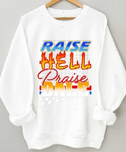 Praise Hell Praise Dale T-shirt Sweatshirt Hoodie