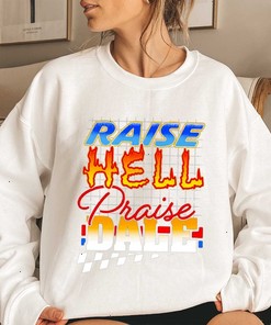 Praise Hell Praise Dale T-shirt Sweatshirt Hoodie