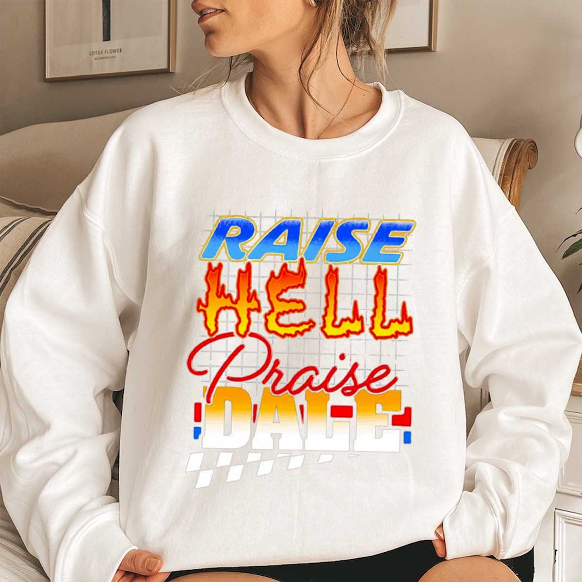 Praise Hell Praise Dale T-shirt Sweatshirt Hoodie