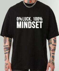 0% Luck, 100% Mindset Inspirational Shirt