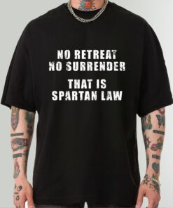 Spartan Law - No Retreat No Surrender - King Leonidas Shirt