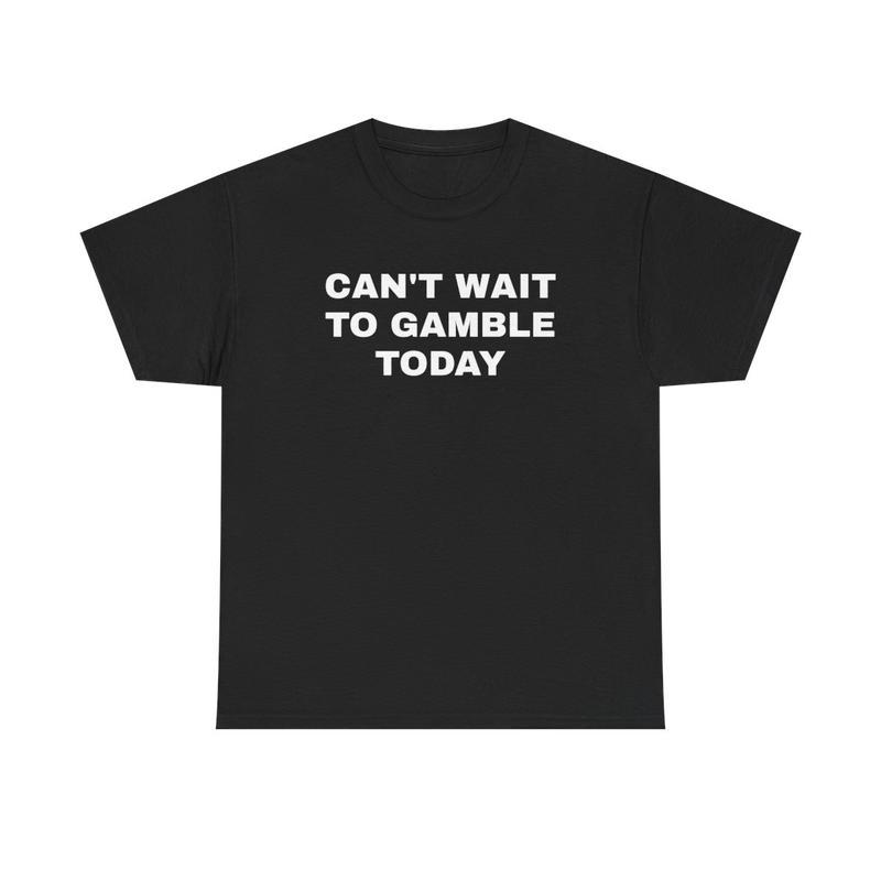 Can't Wait to Gamble Today - Funny Heavy Cotton Tee for Gamblers