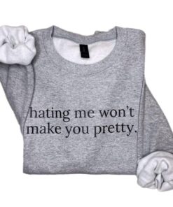 Empowerment Crewneck Sweatshirt - "Hating Me Won’t Make You Pretty"