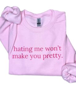 Hating Me Won’t Make You Pretty Sweatshirt - Relatable Crewneck for Confident Souls