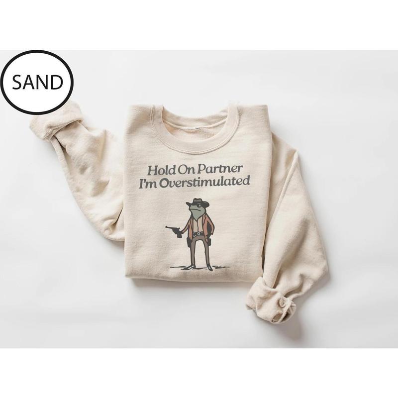 Hold On Partner, I'm Overstimulated Cowboy Frog Sweatshirt - Cute & Funny Animal Apparel