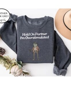Hold On Partner, I'm Overstimulated Cowboy Frog Sweatshirt - Cute & Funny Animal Apparel