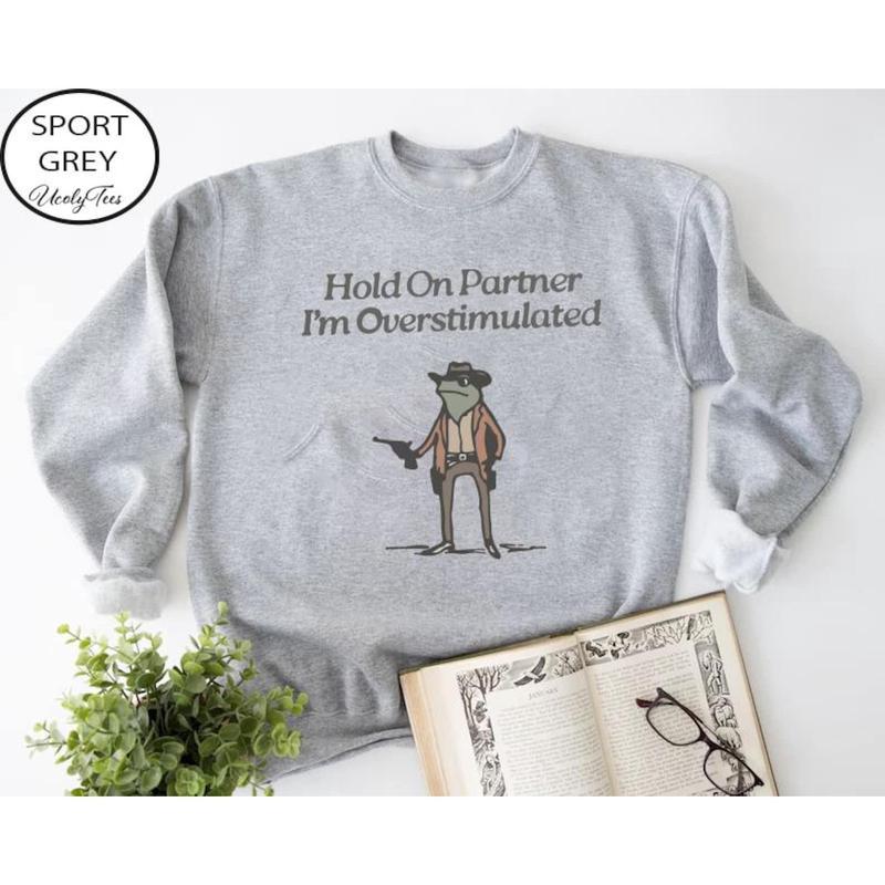 Hold On Partner, I'm Overstimulated Cowboy Frog Sweatshirt - Cute & Funny Animal Apparel