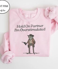 Hold On Partner, I'm Overstimulated Cowboy Frog Sweatshirt - Cute & Funny Animal Apparel