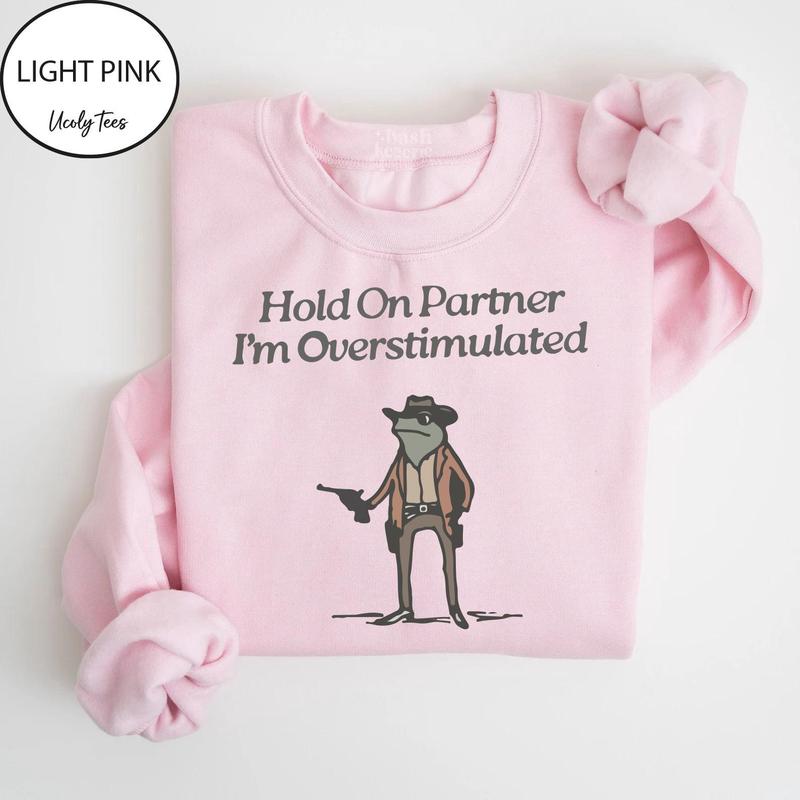 Hold On Partner, I'm Overstimulated Cowboy Frog Sweatshirt - Cute & Funny Animal Apparel