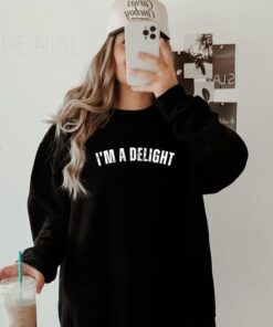 I'M A DELIGHT Sweatshirt - Funny Self-Affirmation Tee for Wives, Girlfriends, and Best Friends