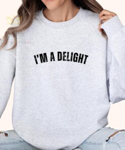 I'M A DELIGHT Sweatshirt - Funny Self-Affirmation Tee for Wives, Girlfriends, and Best Friends