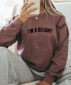 I'M A DELIGHT Sweatshirt - Funny Self-Affirmation Tee for Wives, Girlfriends, and Best Friends