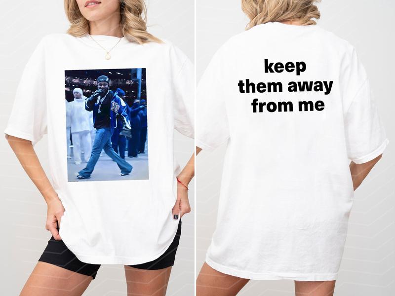 Keep Them Away from Me - Kendr1ck Laamar Inspired Super B0wl Shirt for Hip-Hop Lovers