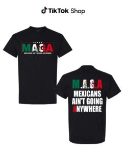 MEXICANS AIN'T GOING ANYWHERE - Empowering Immigration Advocacy Tee