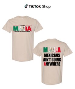 MEXICANS AIN'T GOING ANYWHERE - Empowering Immigration Advocacy Tee