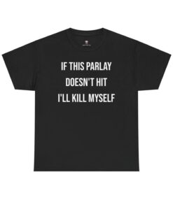Parlay Tee - Humorous Cotton Streetwear T-Shirt - "If This Parlay Doesn't Hit, I'll End Myself!"