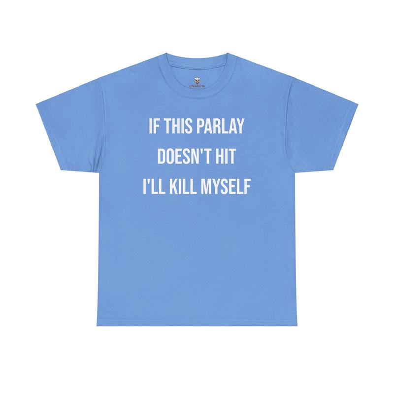 Parlay Tee - Humorous Cotton Streetwear T-Shirt - "If This Parlay Doesn't Hit, I'll End Myself!"