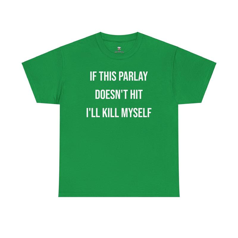 Parlay Tee - Humorous Cotton Streetwear T-Shirt - "If This Parlay Doesn't Hit, I'll End Myself!"