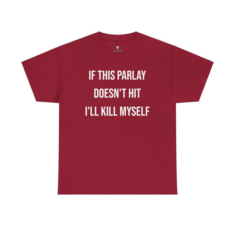 Parlay Tee - Humorous Cotton Streetwear T-Shirt - "If This Parlay Doesn't Hit, I'll End Myself!"