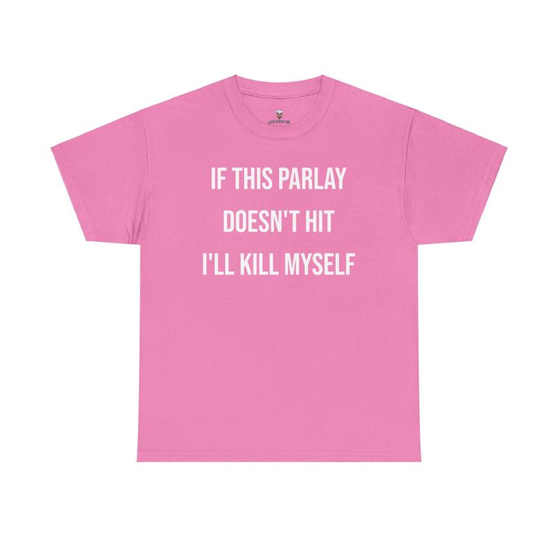 Parlay Tee - Humorous Cotton Streetwear T-Shirt - "If This Parlay Doesn't Hit, I'll End Myself!"