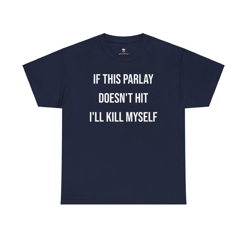 Parlay Tee - Humorous Cotton Streetwear T-Shirt - "If This Parlay Doesn't Hit, I'll End Myself!"