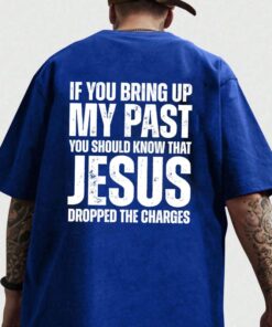 If You Bring Up My Past Jesus Dropped the Charges T-Shirt - Faith & Forgiveness Fashion