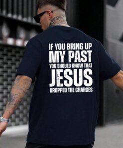 If You Bring Up My Past Jesus Dropped the Charges T-Shirt - Faith & Forgiveness Fashion